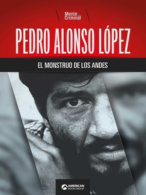 cover image of Pedro Alonso López, el monstruo de los Andes